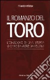 Il romanzo del Toro. L'emozione di una storia che vive da oltre un secolo libro