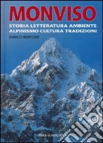 Monviso. Storia, letteratura, ambiente, alpinismo, cultura, tradizioni. Ediz. illustrata libro