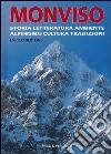 Monviso. Storia, letteratura, ambiente, alpinismo, cultura, tradizioni. Ediz. illustrata libro