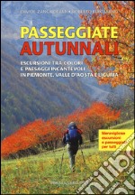 Passeggiate autunnali. Escursioni tra colori e paesaggi incantevoli in Piemonte, Valle d'Aosta e Liguria libro