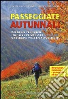 Passeggiate autunnali. Escursioni tra colori e paesaggi incantevoli in Piemonte, Valle d'Aosta e Liguria libro