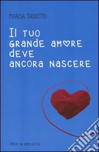 Il tuo grande amore deve ancora nascere libro