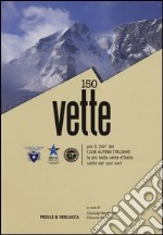 150 vette per il 150° del Club Alpino italiano le più belle vette d'Italia salite dai suoi soci