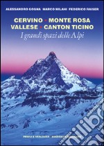 I grandi spazi delle Alpi. Ediz. illustrata. Vol. 3: Cervino, Monte Rosa, Vallese, Canton Ticino libro