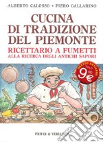 Cucina di tradizione del Piemonte. Ricettario a fumetti alla ricerca degli antichi sapori libro