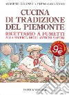 Cucina di tradizione del Piemonte. Ricettario a fumetti alla ricerca degli antichi sapori libro