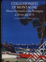 Collezionisti di montagne. Museo Nazionale della Montagna a Torino dal 1874. Ediz. italiana e inglese libro