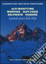 I grandi spazi delle Alpi. Ediz. illustrata. Vol. 1: Alpi Marittime, Monviso, Alpi Cozie, Delfinato, Vanoise libro