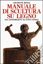 Manuale di scultura su legno. Dal bassorilievo al tutto tondo. Ediz. illustrata libro