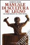 Manuale di scultura su legno. Dal bassorilievo al tutto tondo. Ediz. illustrata libro di Binel Giuseppe