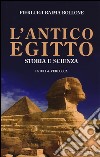 L'antico Egitto. Storia e scienza libro