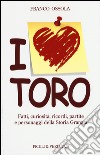 I love Toro. Fatti, curiosità, ricordi, partite e personaggi della storia granata libro