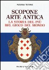 Scopone arte antica. La storia del più bel gioco del mondo libro di Tunno Mauro