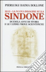 2015. La nuova indagine sulla Sindone. Duemila anni di storia e le ultime prove scientifiche libro