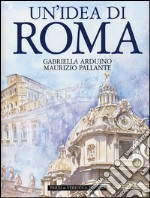 Un'idea di Roma. Ediz. illustrata