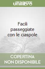 Facili passeggiate con le ciaspole libro