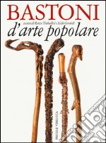 Bastoni d'arte popolare. Ediz. illustrata libro