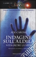 Indagine sull'aldilà. Vita oltre la vita libro