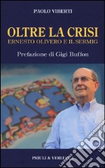 Oltre la crisi. Ernesto Olivero e il Sermig libro