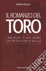 Il romanzo del Toro. L'emozione di una storia che vive da oltre un secolo libro