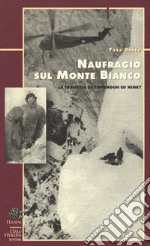 Naufragio sul Monte Bianco. La tragedia di Vincendon ed Henry