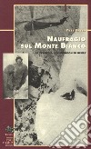 Naufragio sul Monte Bianco. La tragedia di Vincendon ed Henry libro