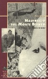 Naufragio sul Monte Bianco. La tragedia di Vincendon ed Henry libro di Ballu Yves