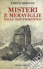 Misteri e meraviglie delle Alpi piemontesi libro