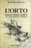 L'orto. Magia senza tempo libro