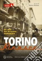 Torino rinasce. Gli anni del miracolo economico. La città per immagini. Ediz. illustrata