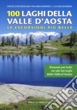 100 laghi della Valle d'Aosta. Le escursioni più belle libro