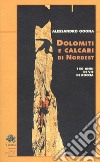 Dolomiti e calcari di Nordest. 150 anni di vie di roccia libro di Gogna Alessandro