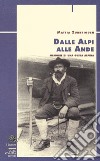 Dalle Alpi alle Ande. Memorie di una guida alpina libro