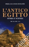 L'antico Egitto. Storia e scienza libro