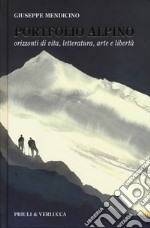 Portfolio alpino. Orizzonti di vita, letteratura, arte e libertà libro