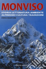 Monviso. Storia, letteratura, ambiente, alpinismo, cultura, tradizioni libro