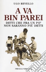 A va bin parei. Detti che fra un po' non saranno più detti libro