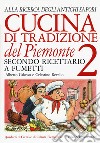 Cucina di tradizione del Piemonte. Alla ricerca degli antichi sapori. Ricettario a fumetti. Vol. 2 libro