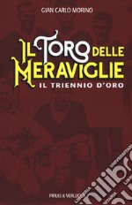 Il toro delle meraviglie. Il triennio d'oro