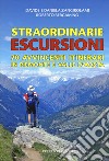 Straordinarie escursioni. 70 avvincenti itinerari in Piemonte e Valle d'Aosta libro