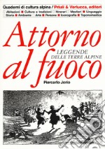 Attorno al fuoco. Leggende delle terre alpine libro