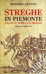 Streghe in Piemonte. Pagine di storia e di mistero libro