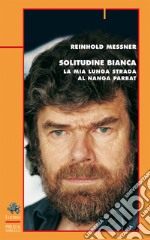 Solitudine bianca. La mia lunga strada al Nanga Parbat libro