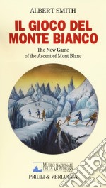 Il gioco del Monte Bianco. The New Game of the ascent of Mont Blanc. Con gadget