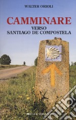 Camminare verso Santiago de Compostela libro