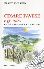 Cesare Pavese e gli altri. Cronaca della mia anticarriera