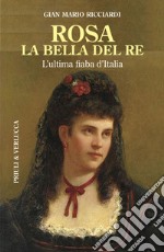 Rosa la bella del re. L'ultima fiaba d'Italia