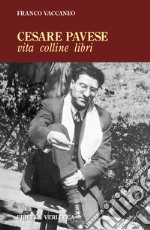 Cesare Pavese. Vita, colline libri libro