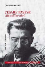 Cesare Pavese. Vita, colline libri. Con CD-Audio libro