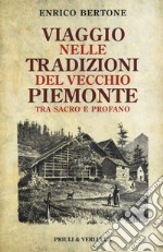 Viaggio nelle tradizioni del vecchio Piemonte. Tra sacro e profano libro